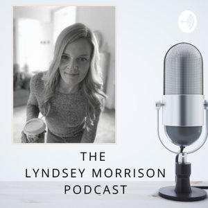 The Lyndsey Morrison Podcast