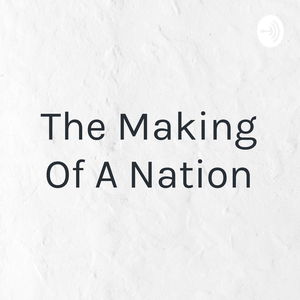 The Making Of A Nation