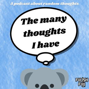 The many thoughts I have