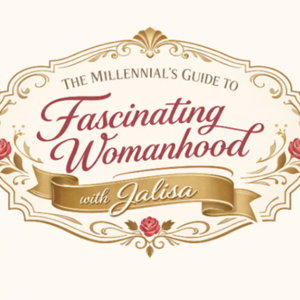 The Millennials Guide to Fascinating Womanhood With Jalisa