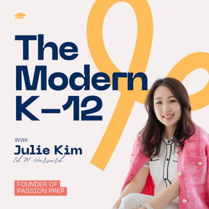 The Modern K-12 with Julie Kim, Ed.M