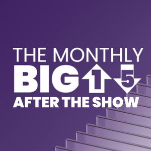 The Monthly Big Top 15 - After the Show Show!