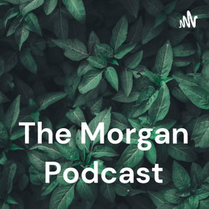 The Morgan Podcast