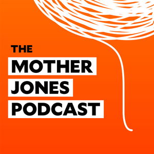 The Mother Jones Podcast
