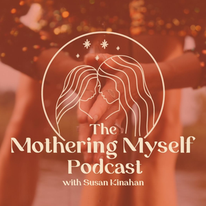 The Mothering Myself Podcast