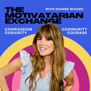 The Motivatarian Exchange with Dionne Woods