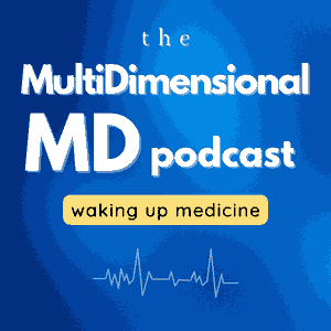 The MultiDimensional MD - Waking Up Medicine