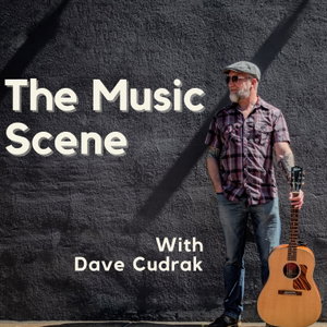 The Music Scene with Dave Cudrak