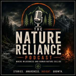 The Nature Reliance Podcast: Where Wilderness and Human Nature Collide