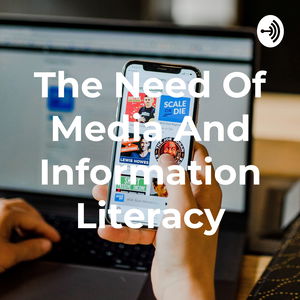 The Need Of Media And Information Literacy