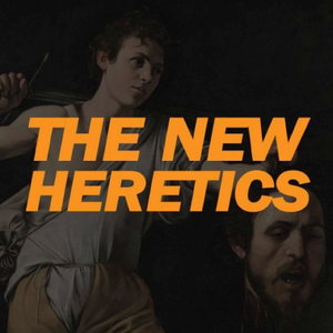 The New Heretics