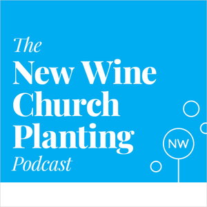 The New Wine Church Planting Podcast
