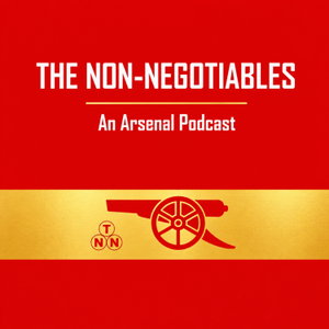 The Non-Negotiables: Arsenal Podcast