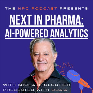 The NPC Podcast Presents - Next In Pharma: AI-Powered Analytics