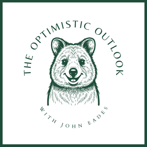The Optimistic Outlook with John Eades