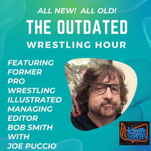 The Outdated Wrestling Hour With Bob Smith