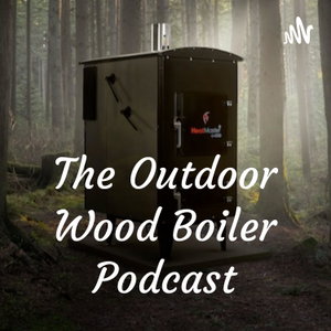 The Outdoor Wood Boiler Podcast