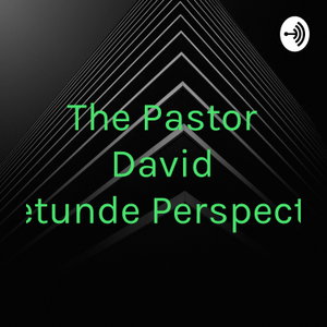 The Pastor David Odetunde Perspective