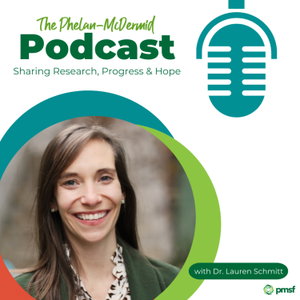 The Phelan-McDermid Podcast: Sharing Research, Progress, and Hope