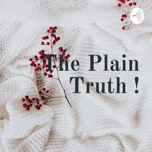 The Plain Truth Podcast! 