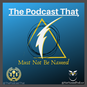 The Podcast That Must Not Be Named - A Harry Potter Podcast