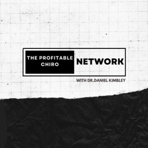 The Profitable Chiro Network w/ Dr. Daniel Kimbley