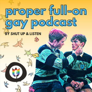 The Proper Full-On Gay Podcast - A Heartstopper Podcast 
