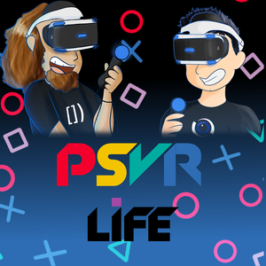 The PSVR life Podcast. (Playstation VR)