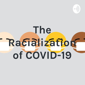 The Racialization of COVID-19