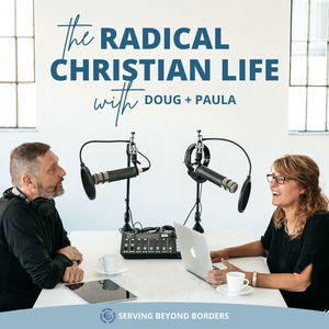 The Radical Christian Life with Doug and Paula