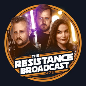 The Resistance Broadcast: Star Wars Podcast