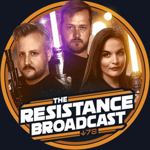 The Resistance Broadcast: Star Wars Podcast