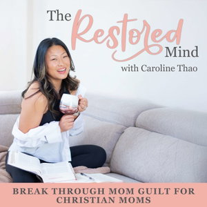 The Restored Mind | Mom Guilt, Self Doubt, Feeling Like A Bad Mom, Self Forgiveness, Faith-Based Mindset