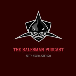 The Salesman Podcast With Kevin Johnson