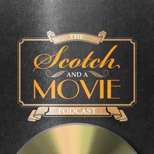 The Scotch and a Movie Podcast