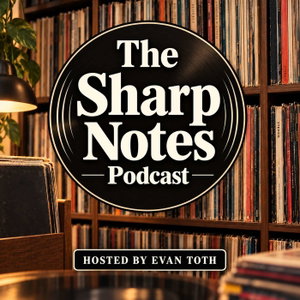 The Sharp Notes with Evan Toth