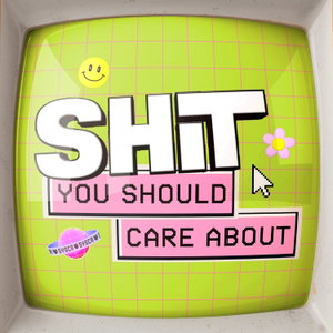 Shit You Should Care About