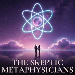The Skeptic Metaphysicians | A Pragmatic Guide to Spiritual Awakening, Metaphysics & Consciousness