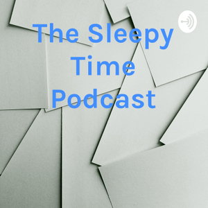 The Sleepy Time Podcast