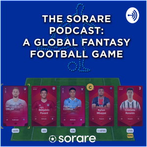 The Sorare Podcast: A Global Fantasy Football Game 