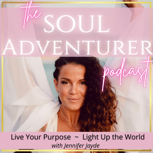 The Soul Adventurer with Jennifer Jayde