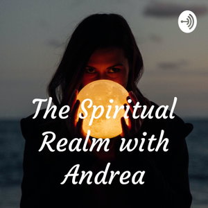The Spiritual Realm with Andrea