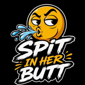 THE SPIT IN HER BUTT SHOW 💦