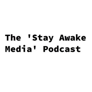 The 'Stay Awake Media' Podcast