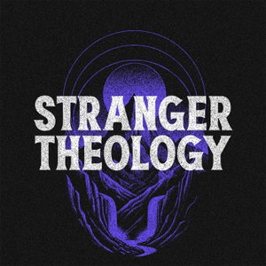 The Stranger Theology Podcast