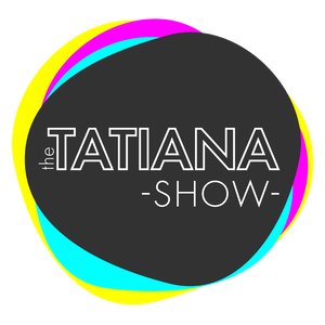 The Tatiana Show!