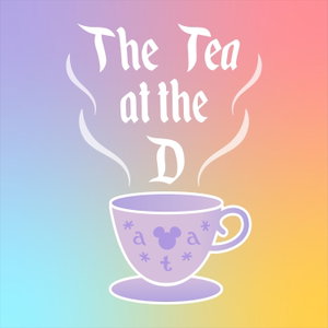 The Tea at the D - A Disney Planning Podcast