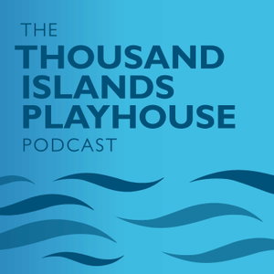 The Thousand Islands Playhouse Podcast: From the Greenroom