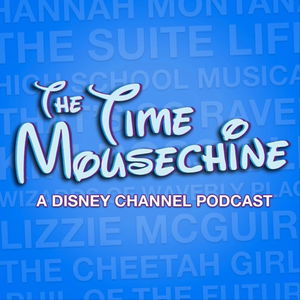 The Time Mousechine: A Disney Channel Podcast