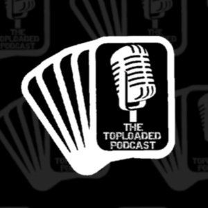 The Toploaded Podcast 